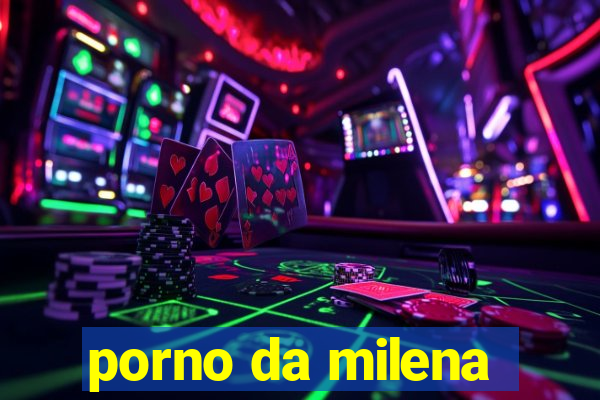 porno da milena