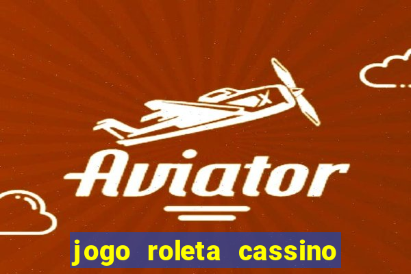 jogo roleta cassino como jogar