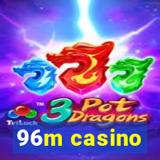 96m casino