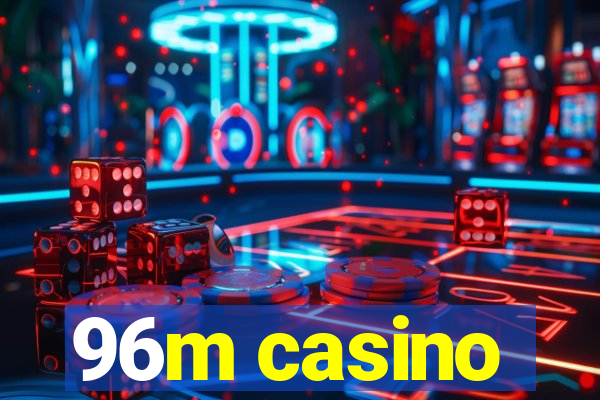 96m casino