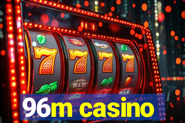 96m casino