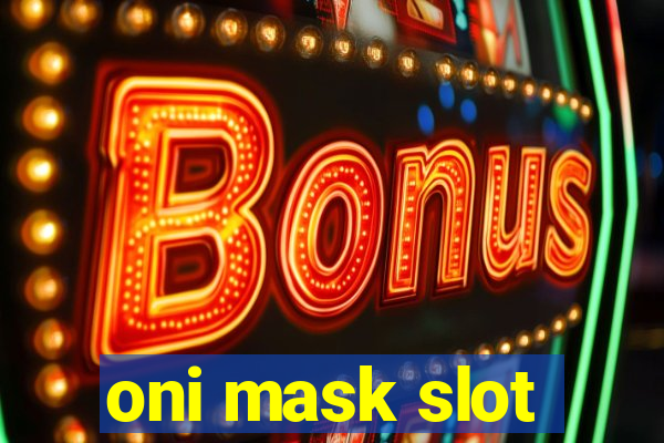 oni mask slot