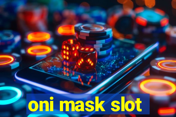 oni mask slot