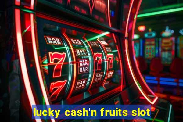 lucky cash'n fruits slot