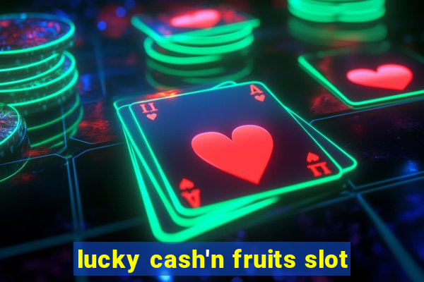 lucky cash'n fruits slot