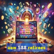 uaw 588 retirees