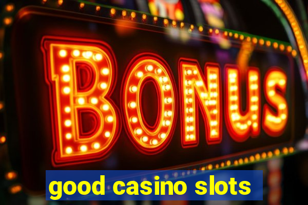 good casino slots