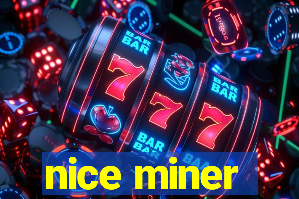 nice miner