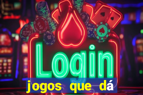 jogos que dá dinheiro na hora