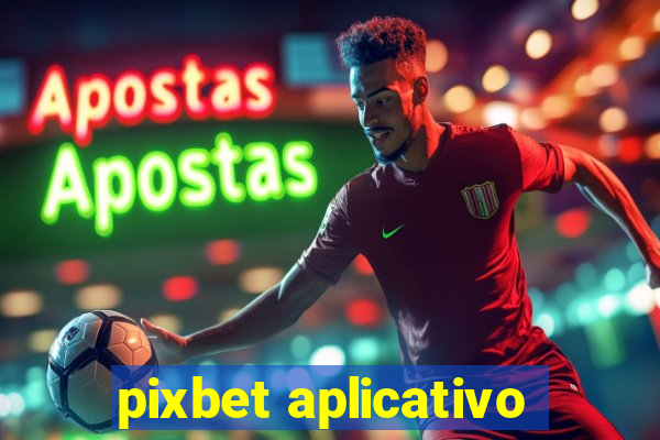 pixbet aplicativo