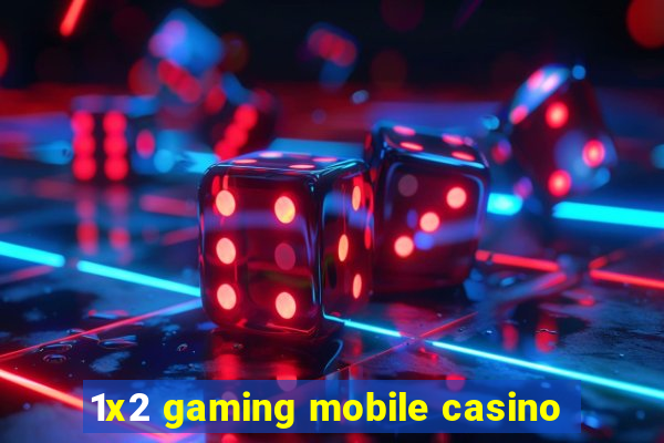 1x2 gaming mobile casino