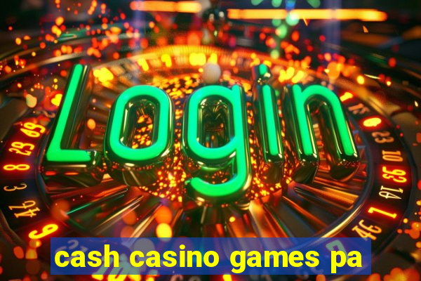 cash casino games pa