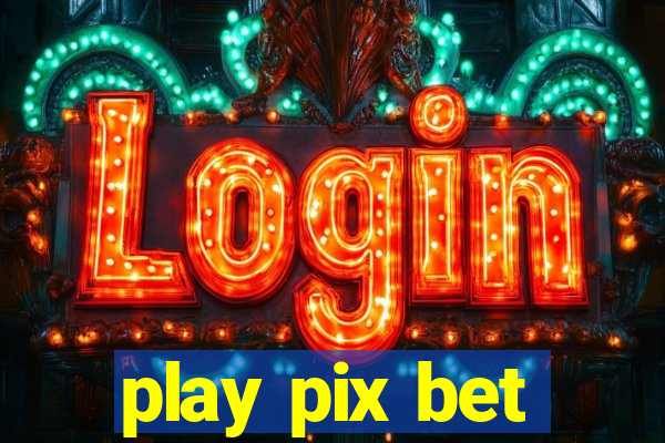 play pix bet