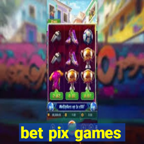 bet pix games