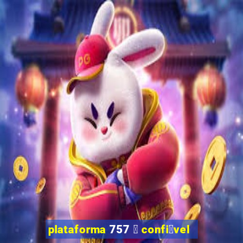 plataforma 757 茅 confi谩vel