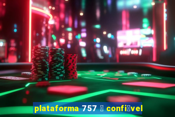 plataforma 757 茅 confi谩vel