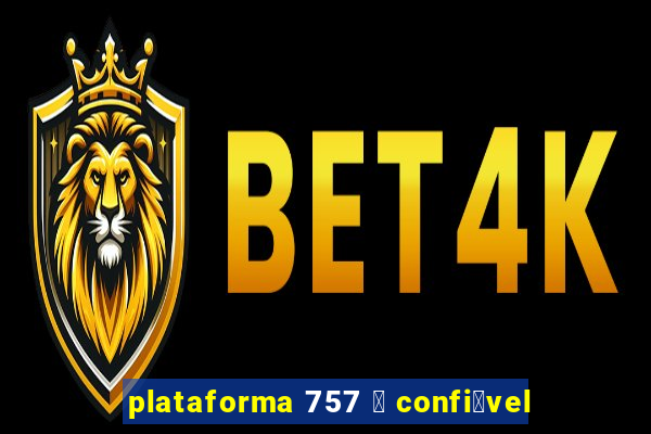 plataforma 757 茅 confi谩vel