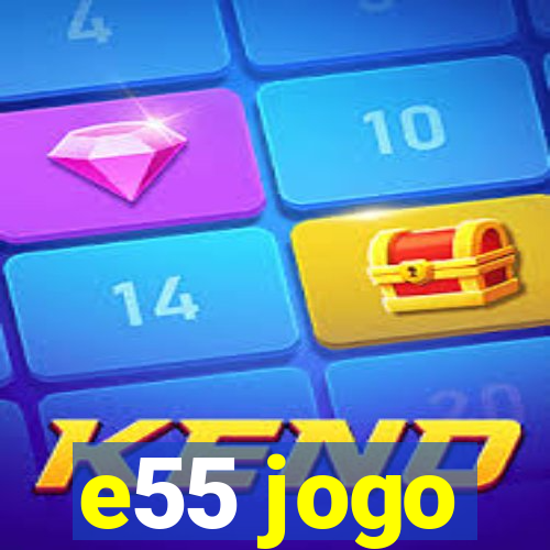 e55 jogo