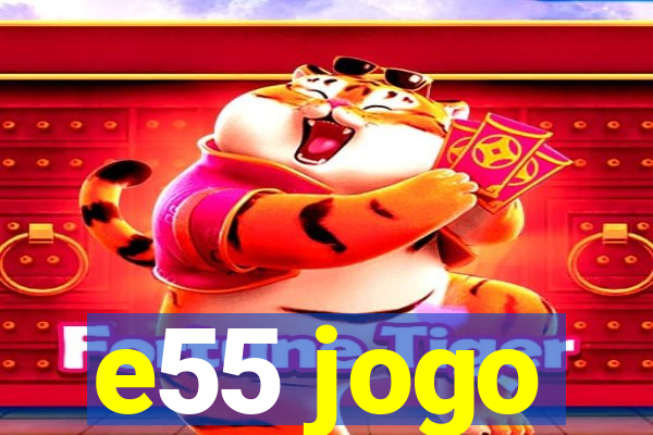 e55 jogo