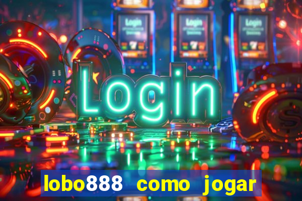 lobo888 como jogar fortune tiger