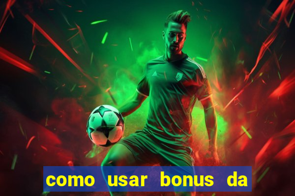 como usar bonus da vai de bet