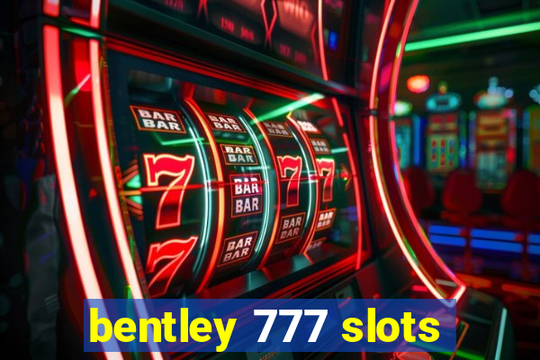 bentley 777 slots