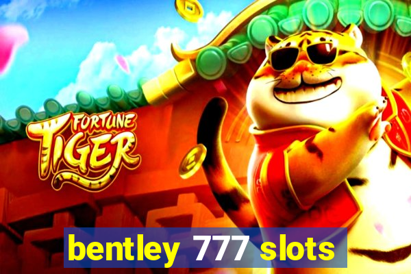 bentley 777 slots