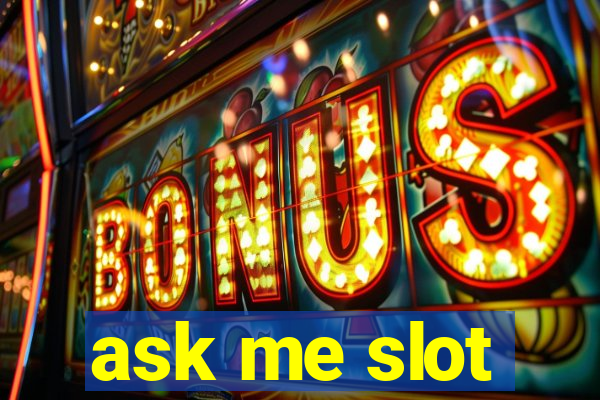 ask me slot