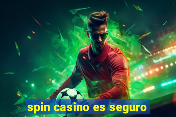 spin casino es seguro