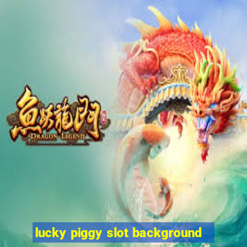 lucky piggy slot background