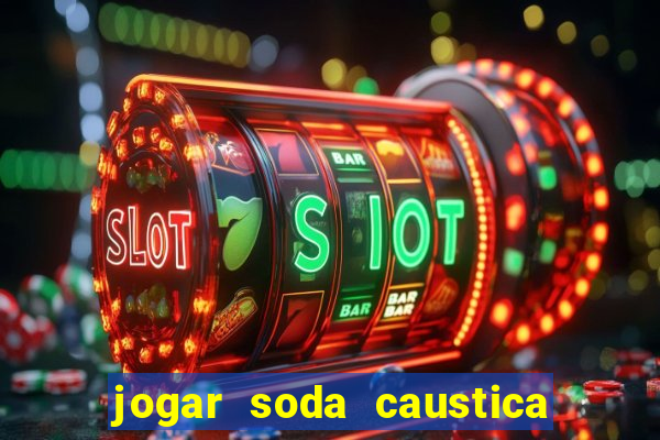 jogar soda caustica no ralo