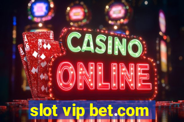 slot vip bet.com