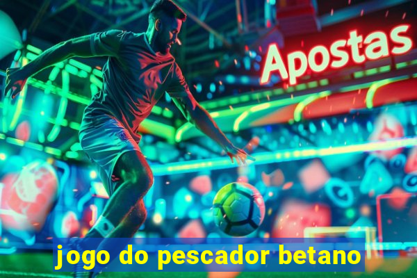 jogo do pescador betano