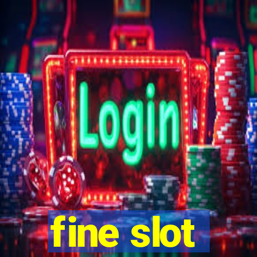 fine slot