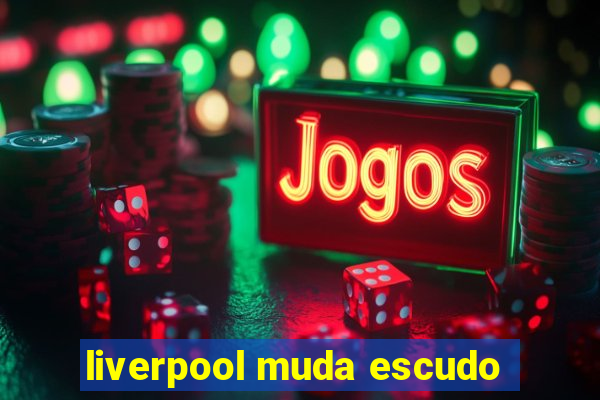 liverpool muda escudo