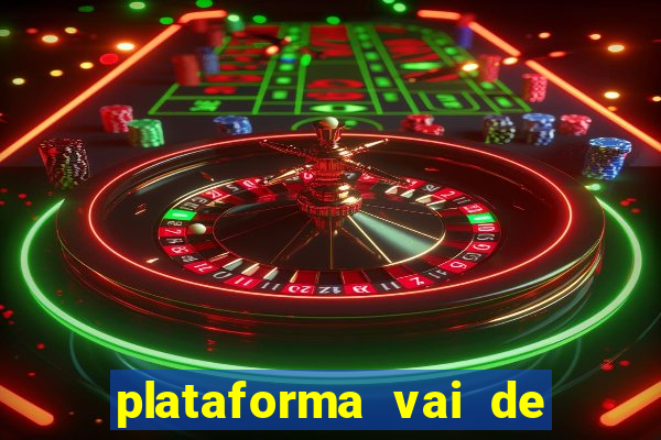 plataforma vai de bet é confiável