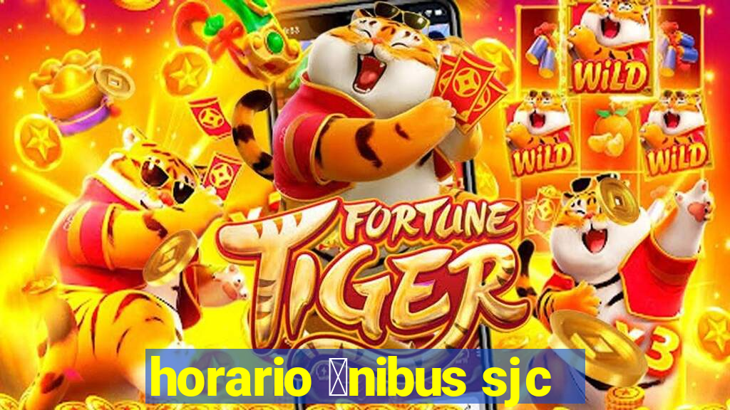 horario 么nibus sjc