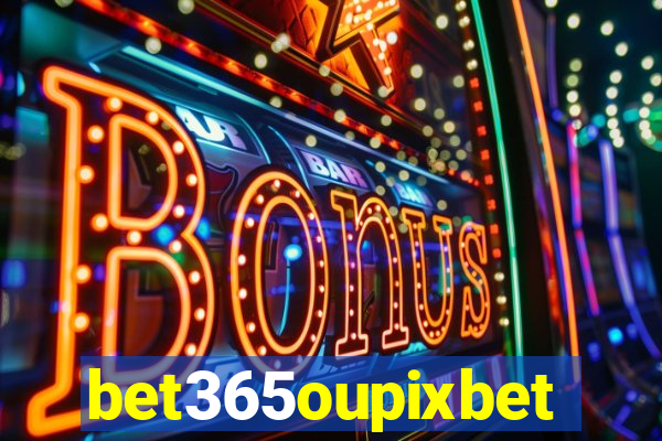 bet365oupixbet