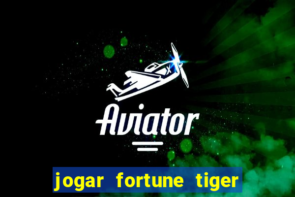 jogar fortune tiger modo demo