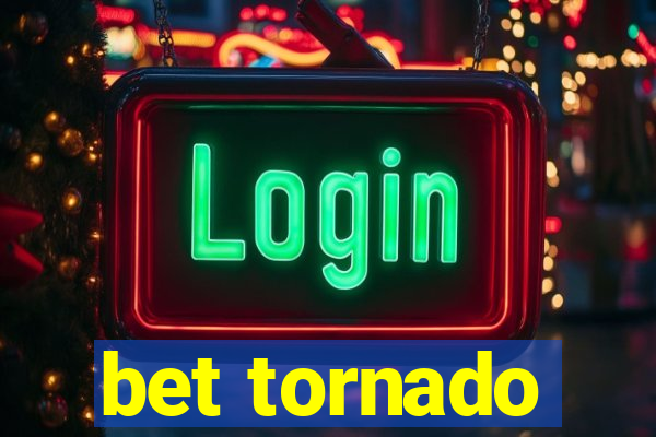 bet tornado