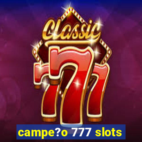 campe?o 777 slots