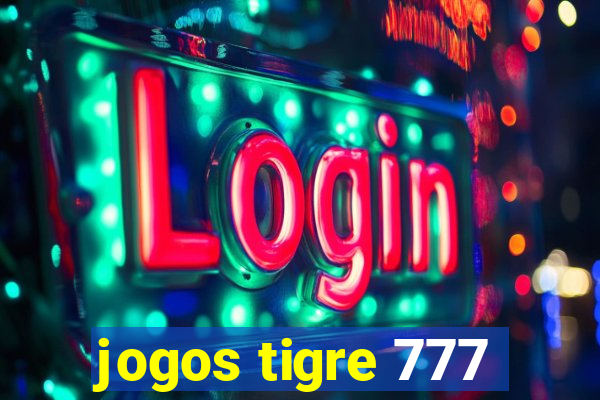 jogos tigre 777