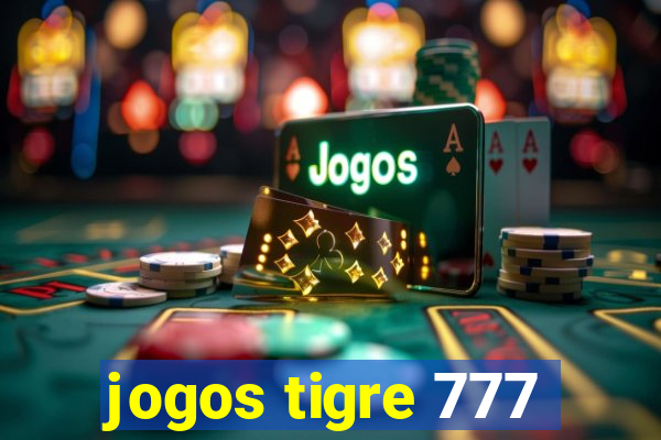 jogos tigre 777