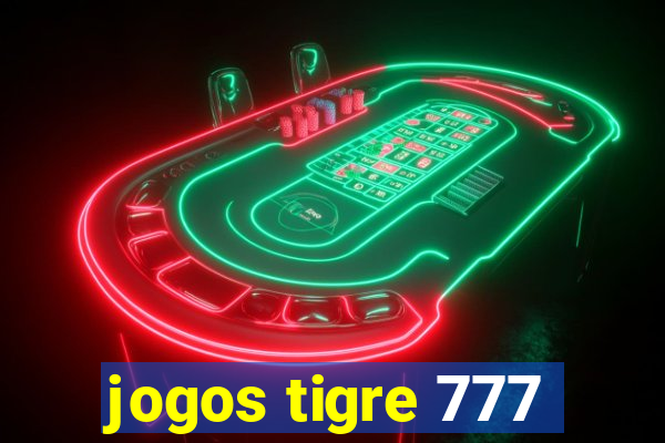 jogos tigre 777