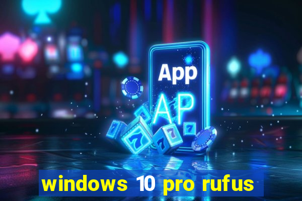 windows 10 pro rufus