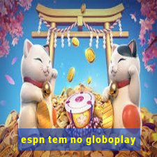 espn tem no globoplay