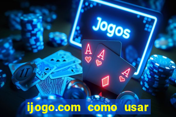 ijogo.com como usar o bonus