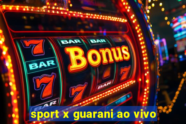 sport x guarani ao vivo