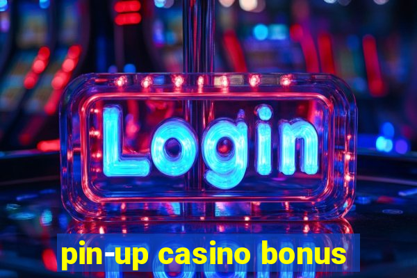 pin-up casino bonus