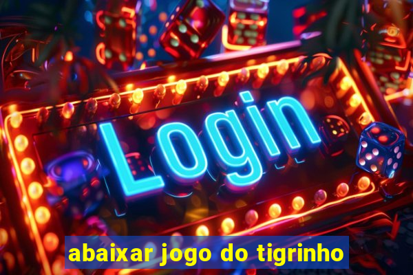 abaixar jogo do tigrinho